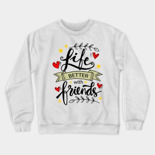 Life Is Better With Friends, hand lettering. Crewneck Sweatshirt